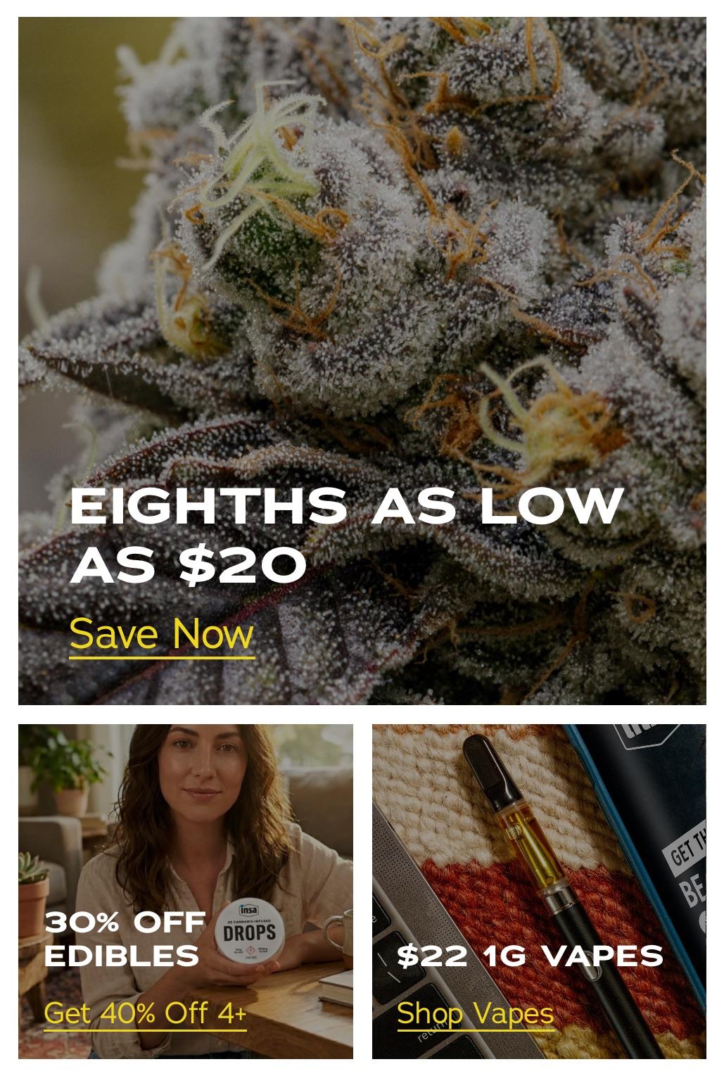 Eighths As Low As $20, 30% Off Edibles, $22 Vapes