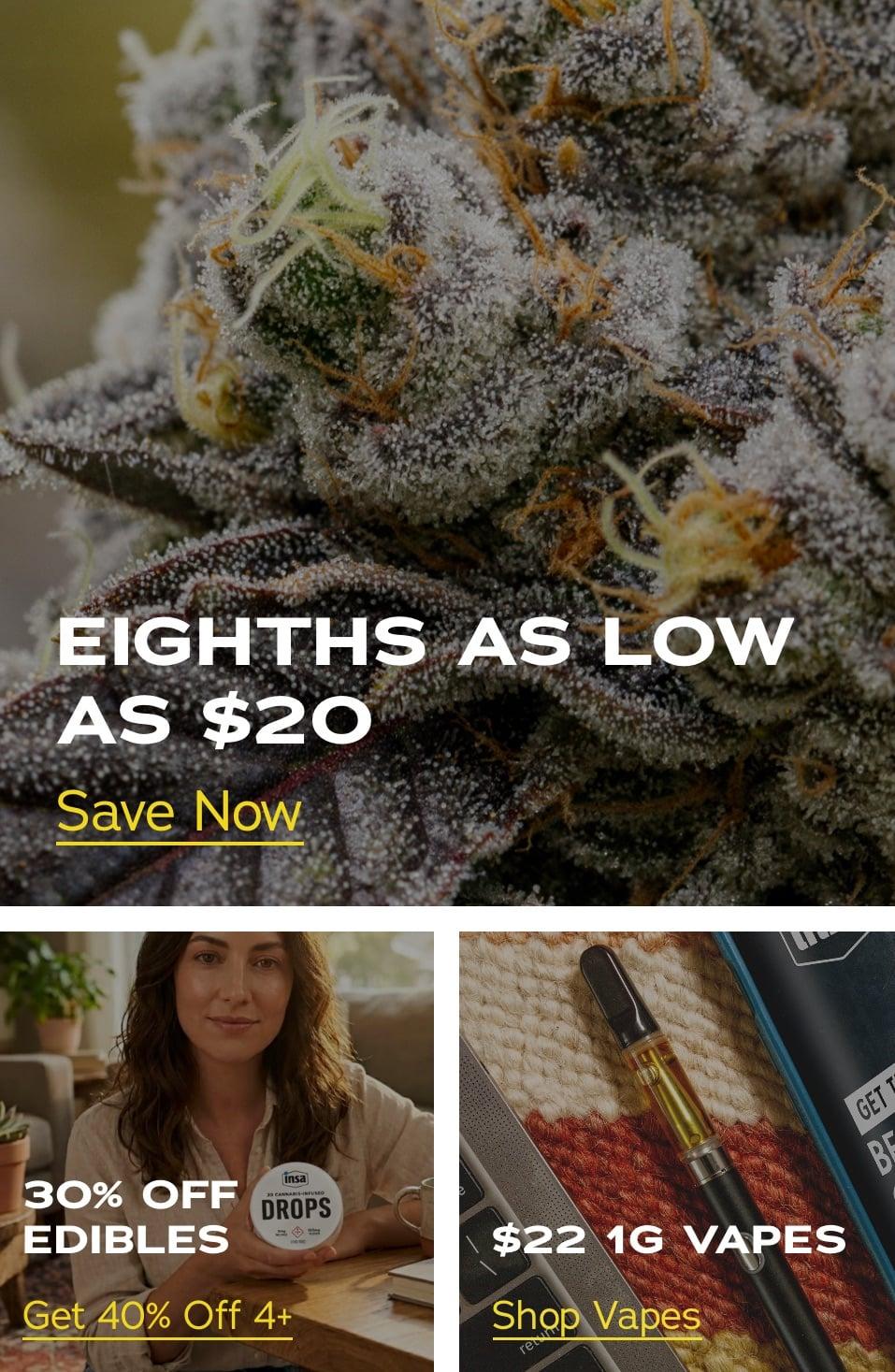 Eighths $20, Edibles 30% Off, Vapes $22 - Cannabis deal image