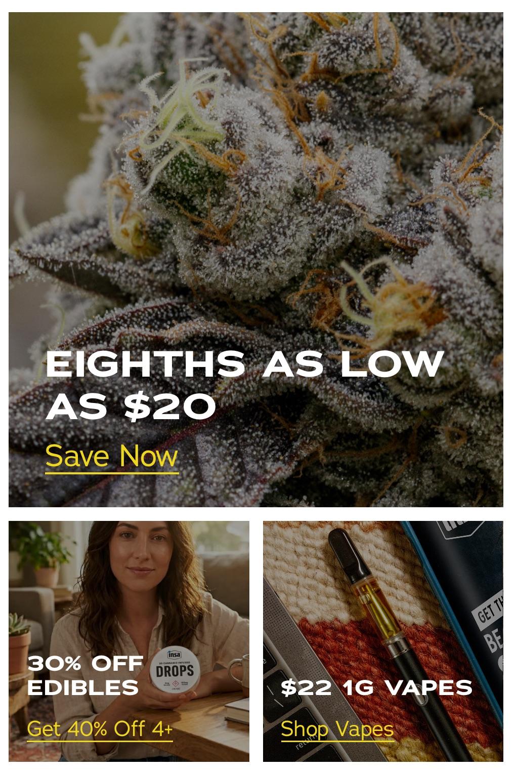 Eighths as Low as $20 & 30% Off Edibles
