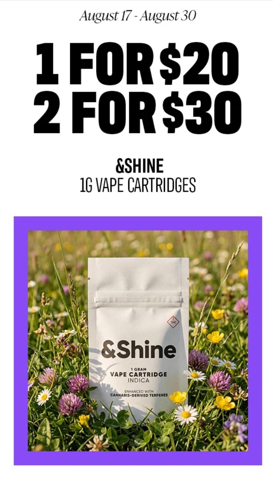 &Shine 1G Vape Cartridges: 1 for $20, 2 for $30