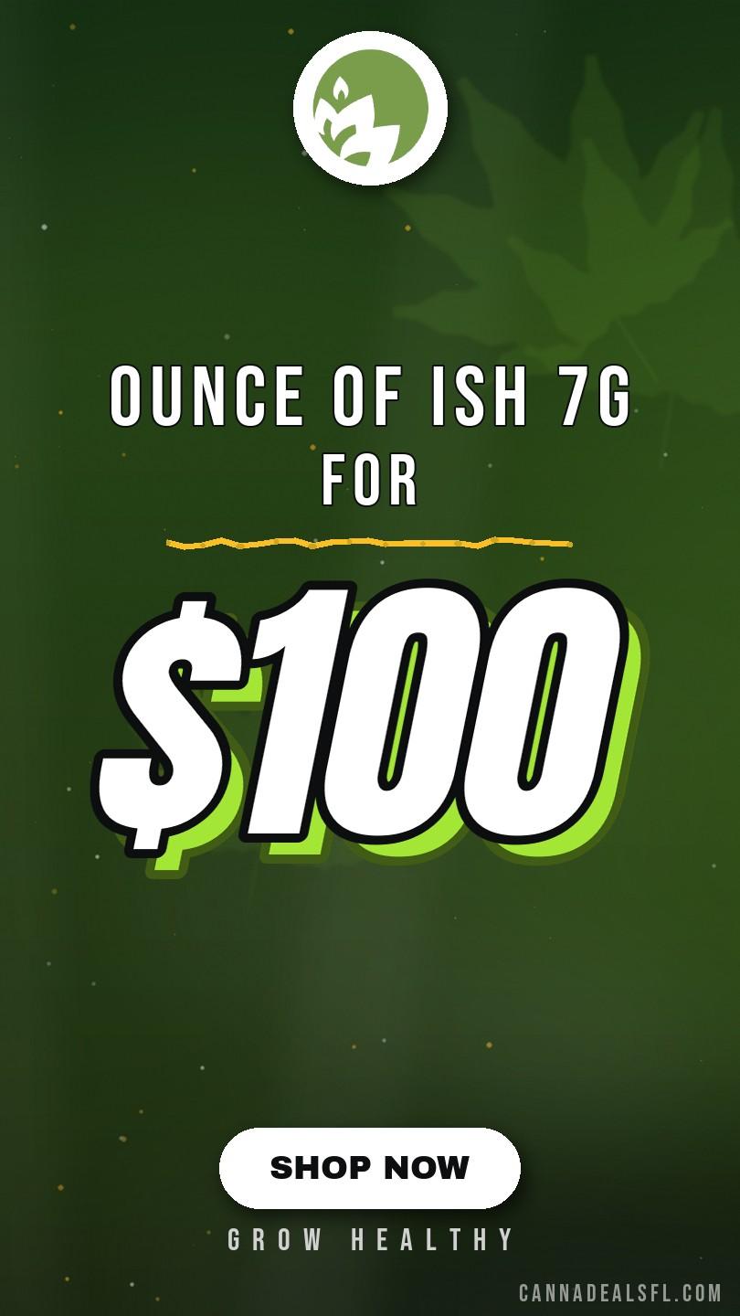 Ounce of ish 7g for $100