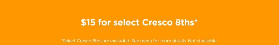 Select Cresco 8ths for $15