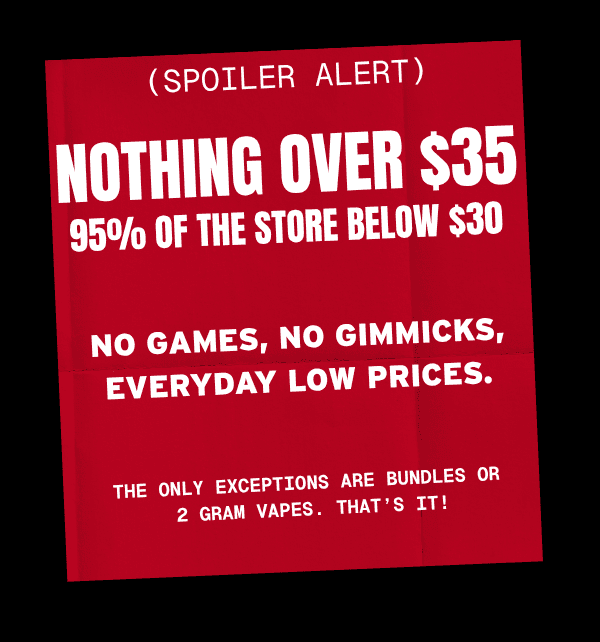 Everyday Low Prices: Nothing Over $35
