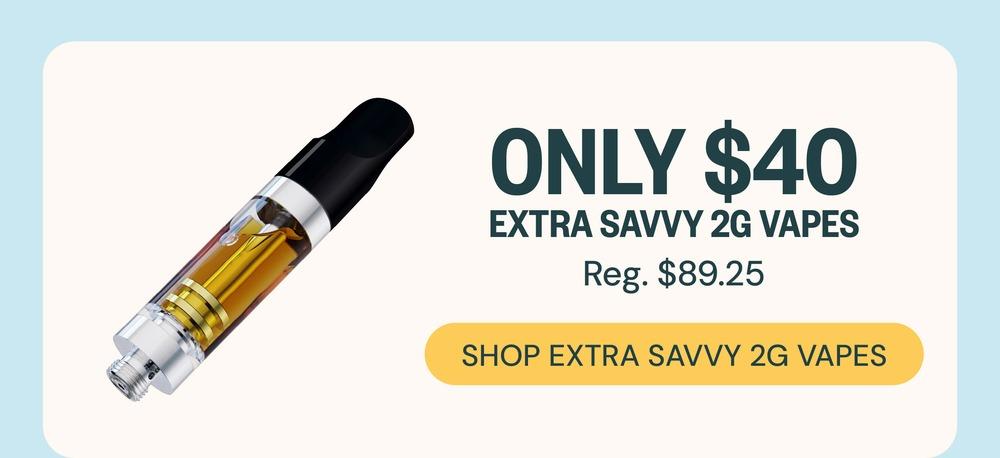 Extra Savvy 2g Vapes for $40