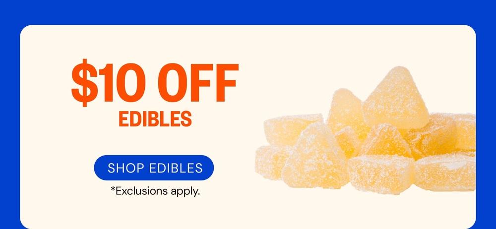 $10 Off Edibles with Exclusions