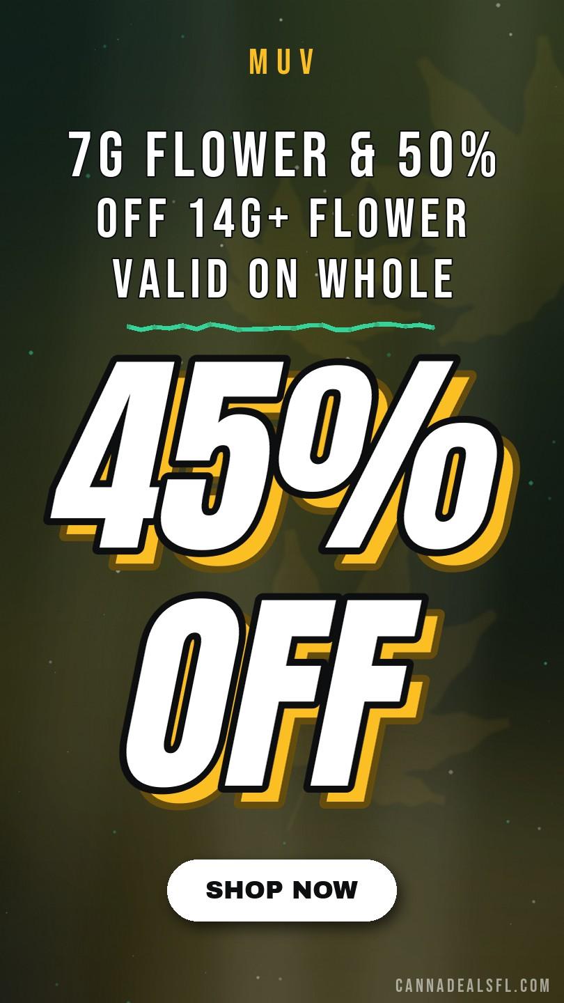 45% Off 7G Flower & 50% Off 14G+ Flower Valid On Whole Flower Only And Excludes Savvy Flower & Strai - Cannabis deal image