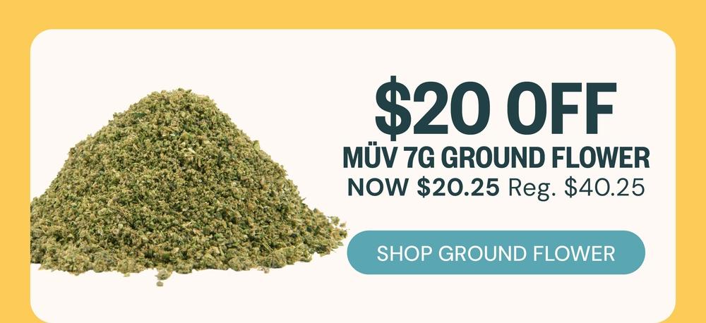 $20 Off MÜV 7G Ground Flower