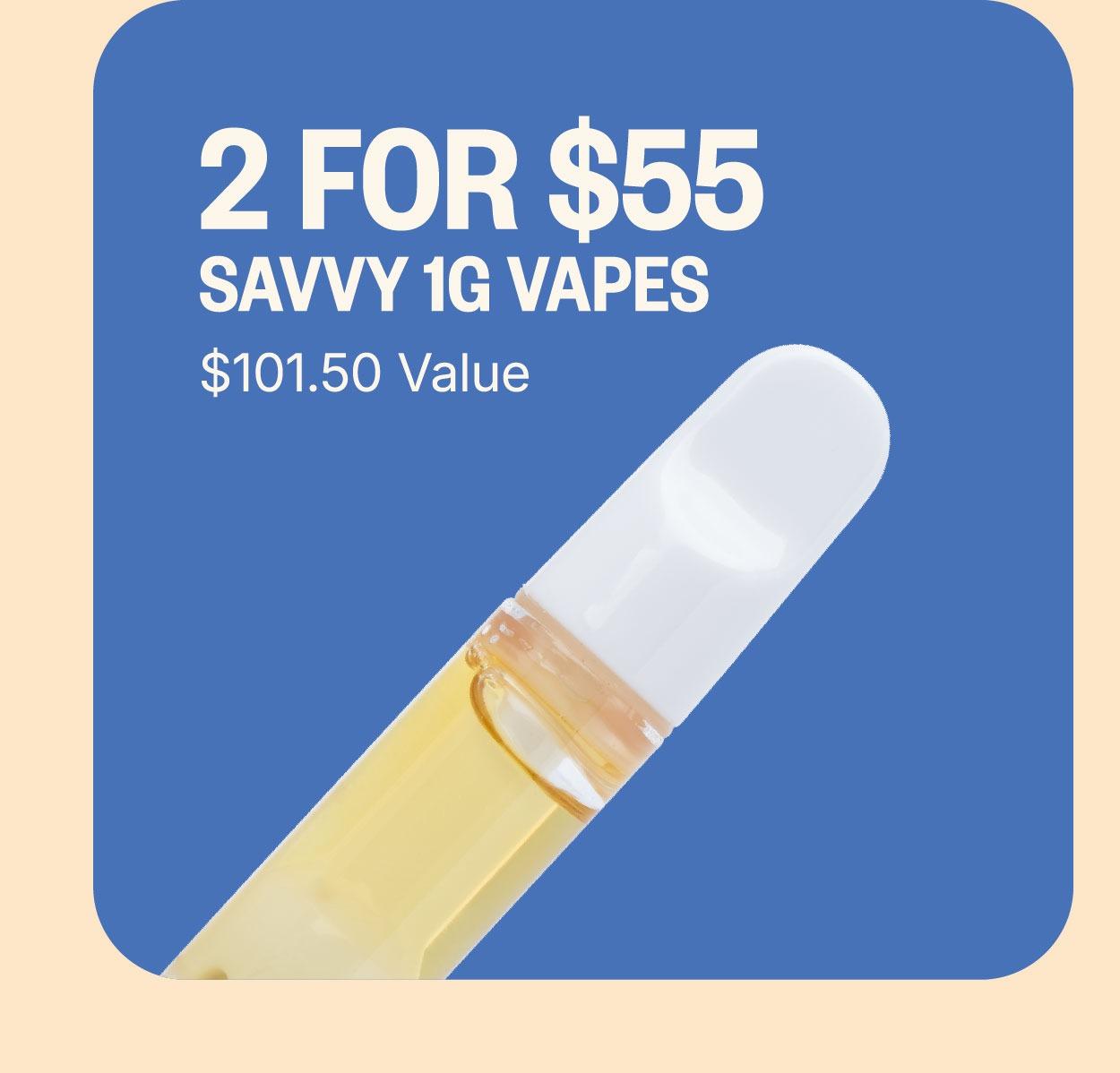 2 for $55 Savvy 1g Vapes - Cannabis deal image