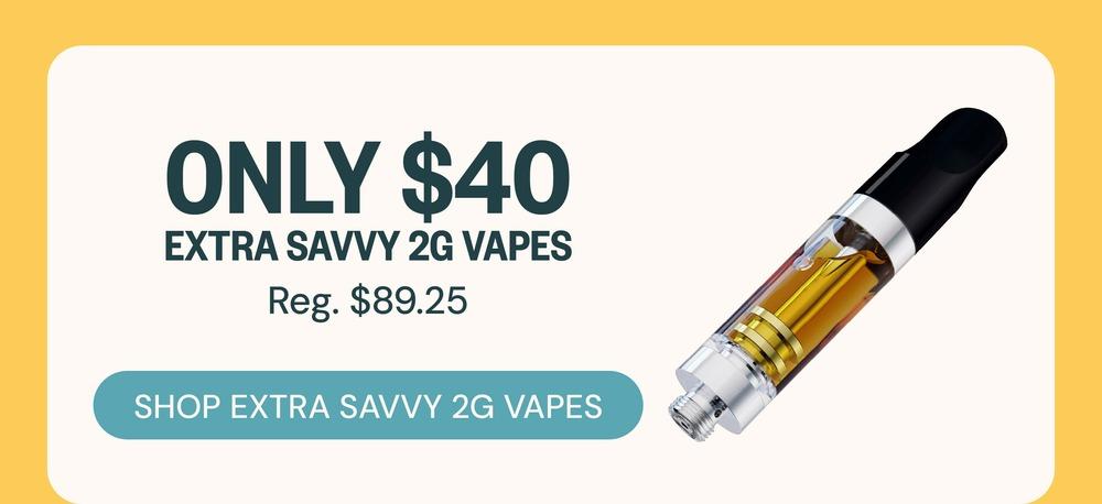 Extra Savvy 2G Vapes for Only $40 - Cannabis deal image