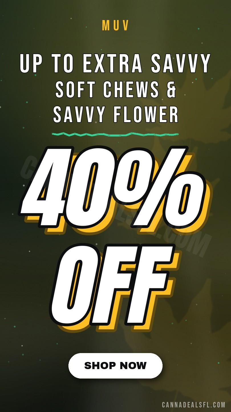 Up To 40% Off Extra Savvy Soft Chews & Savvy Flower Deals: Offer Valid For A Limited Time Only While