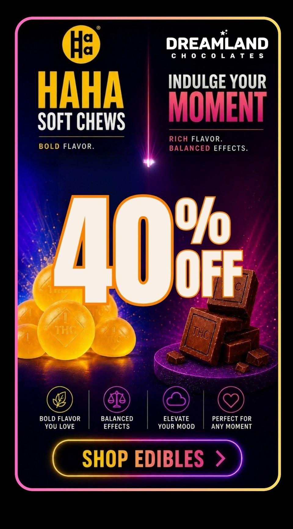 40% Off Edibles & Soft Chews
