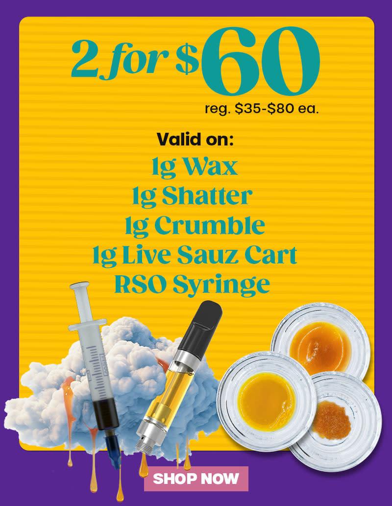 2 for $60 Concentrates Deal