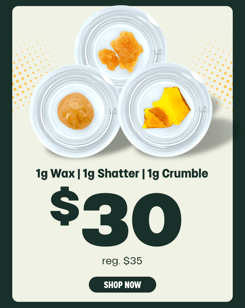 $30 Concentrate Deal: Wax, Shatter & Crumble - Cannabis deal image