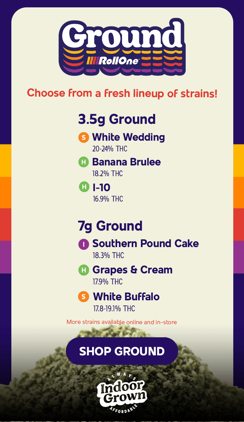 Fresh Ground Strains Available Now