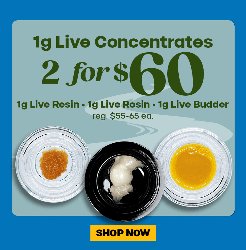 2 for $60 Live Concentrates