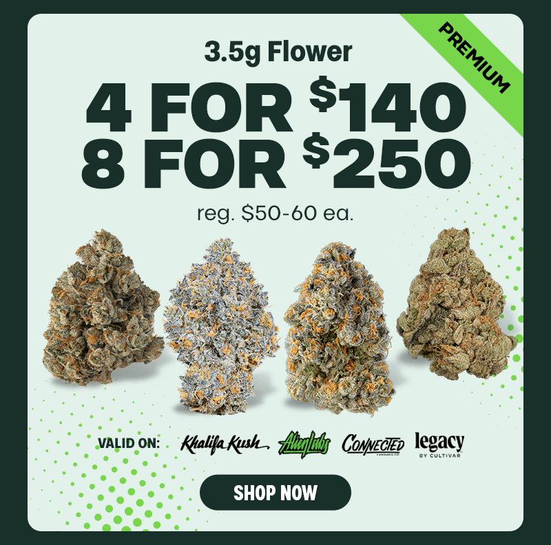 Premium Flower: 4 for $140, 8 for $250