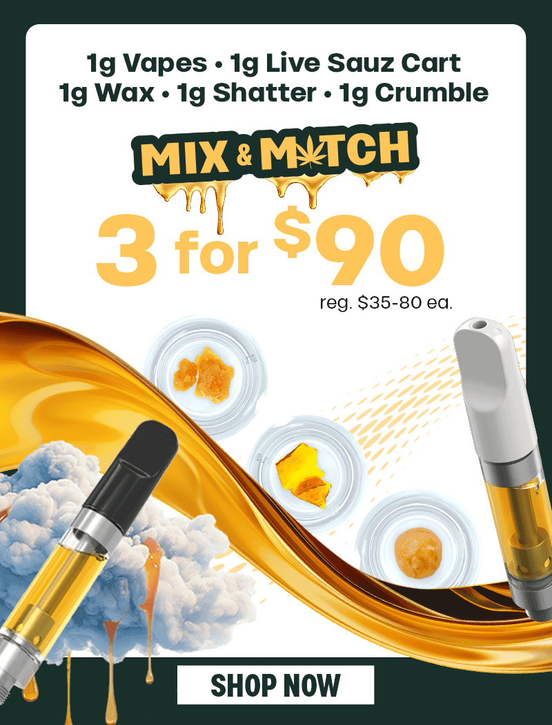 Mix & Match 3 for $90 Concentrates & Vapes