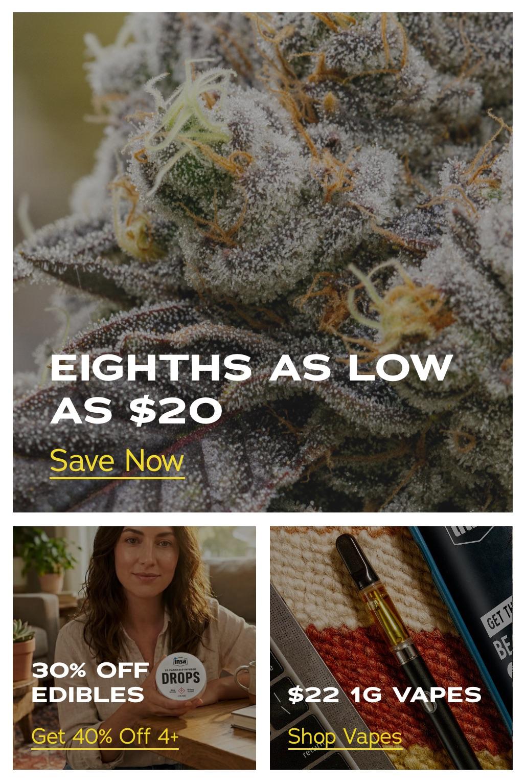 Eighths As Low As $20 & 30% Off Edibles