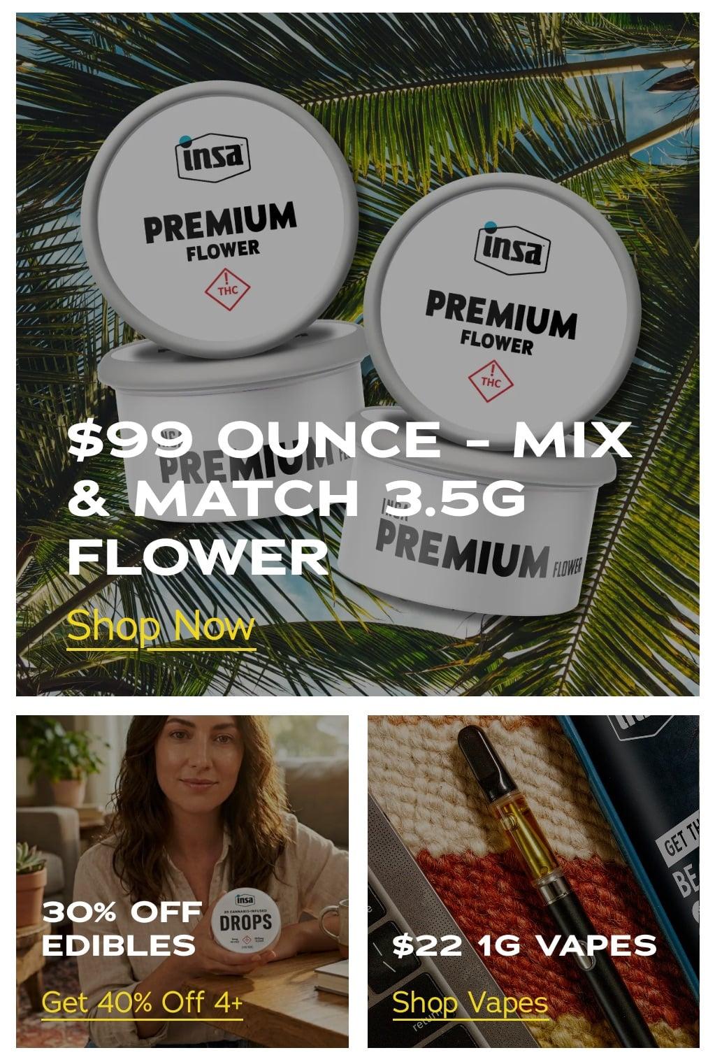 $99 Ounces, 30% Off Edibles & $22 Vapes