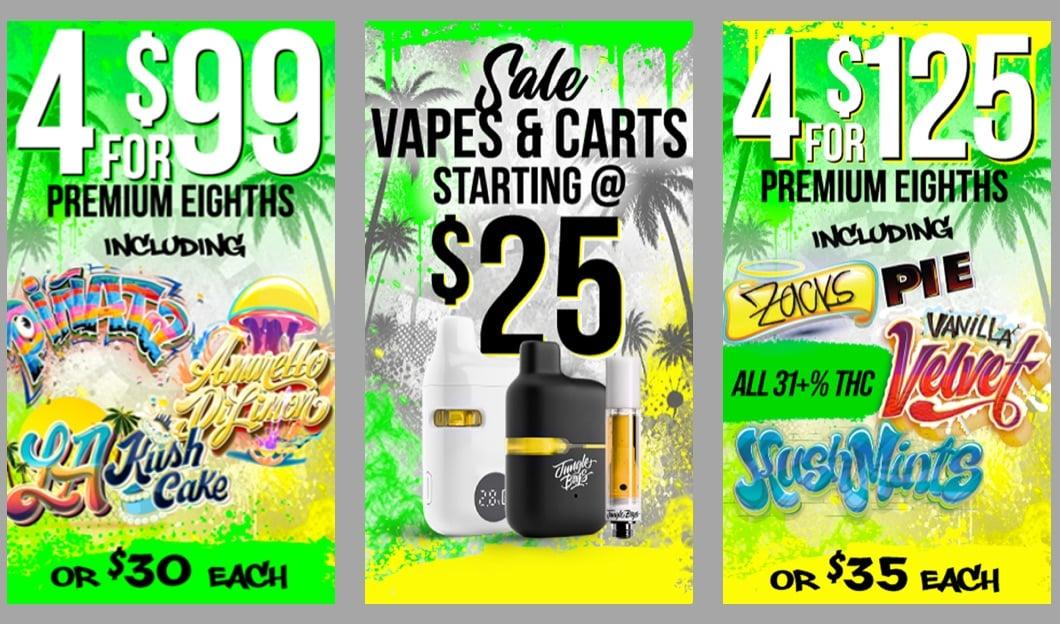 4 for $99 & $125 Eighths, Vapes $25