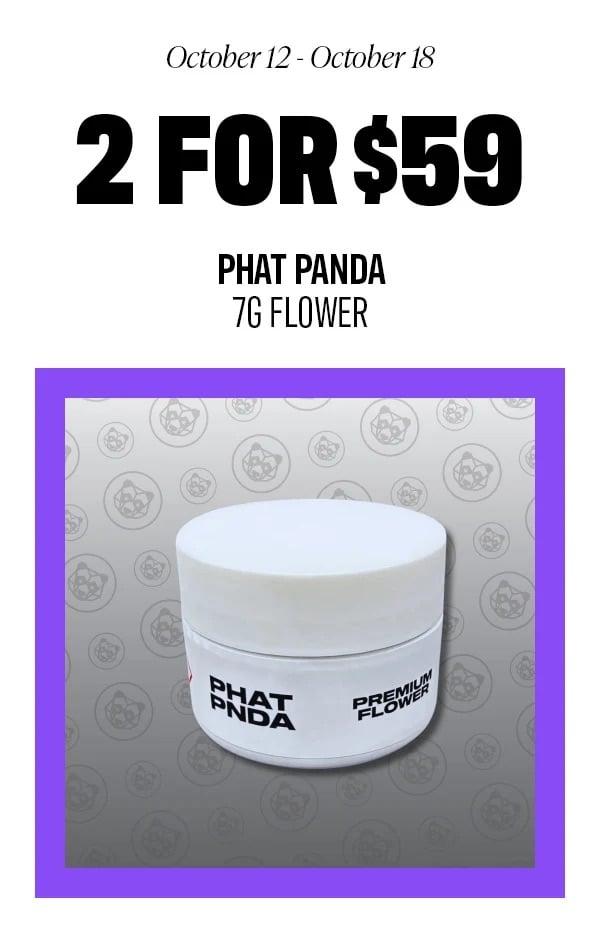 2 for $59 Phat Panda 7g Flower
